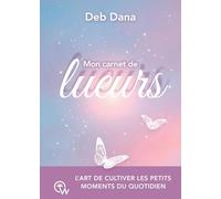 Mon carnet de lueurs - L'art de cultiver les petits moments du quotidien