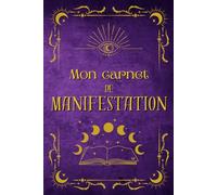 Mon carnet de manifestation: Loi d'attraction, visualisation et affirmations positives, gratitude pour attirer l’abondance