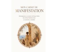 Mon carnet de manifestation: Pourquoi la loi d'attraction ne fonctionne pas et comment y remédier