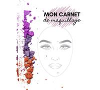 Mon Carnet de Maquillage: 100 tableaux de maquillage pratiques pour les maquilleurs (professionnels et amateurs) | croquis de visages | cahier grand format pour un meilleur confort