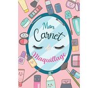 Mon Carnet De Maquillage: Livre Pour Développer Ses Propres Créations Artistiques Et Apprendre A Se Maquiller Pour Professionnels Amateurs-Makeup Pour Fille Adolescente Femme Bio -Comment Se Maquiller