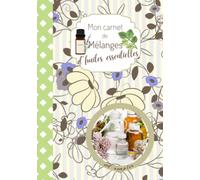 Mon carnet de mélanges d’huiles essentielles: A remplir. Livre de bord pages en COULEUR pour noter toutes vos recettes d’huiles essentielles, vos ... Format 17.78x25.4cm, couverture brillante