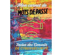 Mon Carnet de mot de passe: Carnet de Mots de Passe Alphabétique et Pages Numérotées, Carnet pour noter vos mots de passe secrets