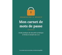 Mon Carnet de Mots de Passe: Carnet à remplir avec guide de sécurité numérique - Répertoire alphabétique A à Z pour organiser tous vos identifiants en toute tranquillité