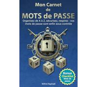 Mon Carnet de Mots de Passe: Créez et notez vos Mots de Passe Forts dans ce répertoire alphabétique FR | Sécurisez, organisez vos Identifiants et Codes d’accès secrets à vos Sites Internet hors ligne.