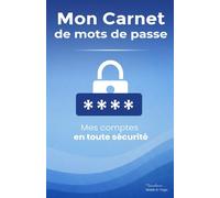 Mon Carnet de Mots de Passe: Mes comptes en toute sécurité