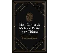 Mon Carnet de Mots de Passe par Thème: Organisez & Sécurisez Vos Accès en Ligne | 7 Catégories | 70 Pages Structurées + Notes