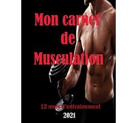 Mon carnet de Musculation: Carnet de suivi d’entraînements, planifiez vos séances de musculation Enregistrez vos Performances I 12 mois ... (Français) Broché - 11 Janvier 2021