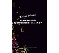 Mon carnet de musculation FULL-BODY: Spécial Débutant