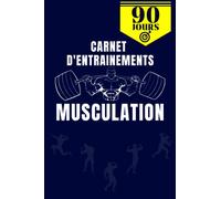Mon Carnet de Musculation: Journal de suivi d'entrainements - Suivi quotidien des entrainements - Planification des repas et prise de suppléments - ... affichage graphique - 90 Jours -140 Pages