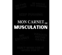 Mon Carnet de Musculation: Journal d'entraînement | Planification Journalière | Suivi de Progression | Mensurations, Routines, Poids, 1RM, Objectifs.