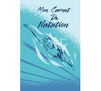 Mon Carnet de Natation: Livre de Natation à Remplir | Avec Bilan, Objectifs, Calendrier | Agenda d'entraînement de Natation | Idée Cadeau