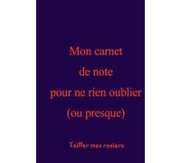 Mon carnet de note pour ne rien oublier: ou presque..