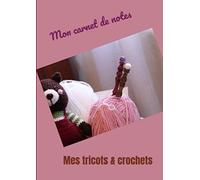 Mon carnet de notes Mes tricots & crochets: Pour femme,fille,tricoteuse aguerries ou débutantes Grand format Papier millimétré 100 pages + 20 en bonus ... Livre de patrons Notez votre matériel,points