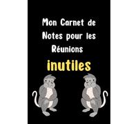Mon Carnet de Notes pour les Réunions inutiles: Le secret d'une réunion réussie ? Moins de réunions. | Un Carnet de Notes Rigolo et Humoristique | ... pour homme ou femme collegue ami et patron v3