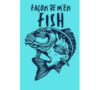 Mon Carnet de Pêche: Carnet de pêche à compléter, Journal de bord pré rempli, cahier pour pêcheur passionné de débutant à expert, cadeau pour fan de ... conservez les informations importantes lors