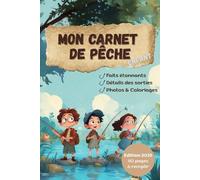 Mon Carnet de Pêche Enfant: Journal à compléter pour tous les petits fondus de la pêche. Mesure, pèse, note et photographies toutes tes prises lors de chaque sortie !