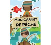 Mon carnet de pêche: Journal de pêche pour enfants à compléter. 54 sessions de pêche. Pour prendre des notes, conditions météorologies du jour, ses ... de pêche. Finition mate. 15.24x22.86 cm