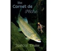 Mon carnet de pêche spécial truite: Avec ces 100 pages de 18 x 25 cm, vous aurez de quoi noté et rien oublié de vos prises grâce à ces grilles ... truite indispensable pour noter vos records.