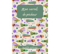 Mon carnet de pêcheur: Carnet de pêche pour enfant, pour les petits aventuriers en herbe