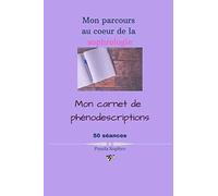 Mon carnet de phénodescriptions: Mon parcours au coeur de la sophrologie