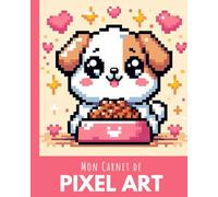 Mon Carnet de Pixel Art: Concentre toi et dessine les pixels. Des heures de plaisir créatif avec le pixel art pour les enfants! Idéal pour progresser en calcul et concentration en s'amusant.