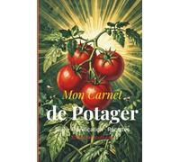 Mon Carnet de Potager - Suivi & Planification: 100 fiches cultures, calendrier des semis et rotation des cultures pour le jardinier passionné