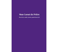 Mon Carnet de Prière: Un carnet profond et spirituel pour confier ses pensées à Dieu.