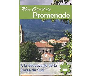 Mon Carnet de Promenade: A la Découverte de la Corse du Sud - Immortalisez les plus beaux endroits de votre région.