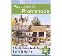 Mon Carnet de Promenade: A la Découverte de la Seine et Marne - Immortalisez les plus beaux endroits de votre région.