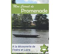 Mon Carnet de Promenade: A la Découverte de l'Indre et Loire - Immortalisez les plus beaux endroits de votre région.
