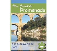 Mon Carnet de Promenade: A la Découverte du Gard - Immortalisez les plus beaux endroits de votre région.