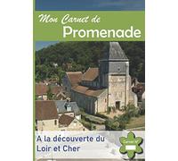 Mon Carnet de Promenade: A la Découverte du Loir et Cher - Immortalisez les plus beaux endroits de votre région.