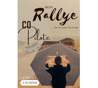 Mon carnet de rallye - CO-PILOTE | A remplir au fil du voyage | A4 | 13 jours sur la route: Outils pédagogiques | Fiches techniques | Jeux | Défis | Souvenirs | Budget | Rencontres