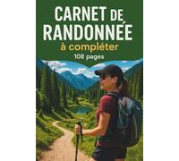 Mon Carnet de Randonnée: Cahier pour randonneur à compléter | Journal de bord et de suivi à remplir | Notez et conservez les informations importantes ... treks | Cadeau pour Noel ou un Anniversaire