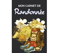 Mon Carnet De Randonnée: Journal De Bord De La Randonné À Compléter - Notes De Votre Trekking Ou Marche À Pied À Remplir Simple Et Organisé... Cadeau Rigolo Pour Amateur De Marche, Treks Et Rando