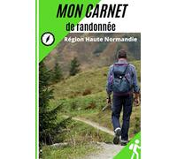 Mon Carnet de Randonnée : Région Haute Normandie: mon journal de rando: 59 pages |15,2 x 23 cm | - je me souviens de ma balade j'ai tout noté | mes ... votre départ, difficultés rencontrées, météo