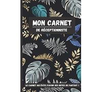 Mon Carnet de Réceptionniste: Outil indispensable pour noter toutes les informations nécessaires afin de faciliter vos shifts en réception.