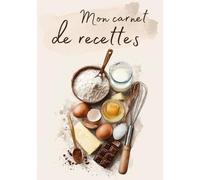 Mon carnet de recette: Cahier de recette à remplir avec 100 recettes, tableaux d'équivalence et index de recherche