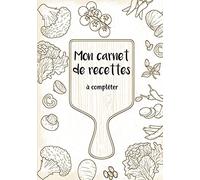 Mon carnet de recettes à compléter: 50 recettes à remplir et à personnaliser. Cadeau à offrir aux passionnées de cuisine.