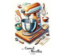 Mon Carnet de Recettes à compléter: idéal pour organiser ses recettes