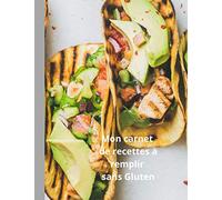 Mon carnet de recettes à remplir sans Gluten.: Carnet à remplir avec vos délicieuses recettes, vos notes et les photos de vos réalisations ( 100 pages) - Grand Format (A4).
