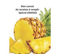 Mon carnet de recettes à remplir spécial ANANAS: Carnet à remplir avec vos délicieuses recettes, vos notes et les photos de vos réalisations ( 100 pages) - Grand Format (A4).