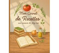 Mon carnet de recettes aux saveurs de chez moi: Carnet de recettes vierge au design chaleureux en tons bois, pour écrire et organiser tes 100 plats ... simples et pour des recettes plus longue