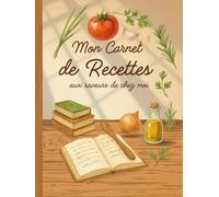 Mon carnet de recettes aux saveurs de chez moi: Carnet de recettes vierge au design chaleureux en tons bois, pour écrire et organiser tes 100 plats ... simples et pour des recettes plus longue