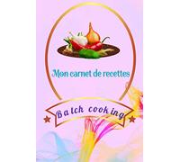 Mon carnet de recettes Batch cooking: Planificateur hebdomadaire de menu fait maison| 110 fiches à compléter format 6 x 9 cahier pré- rempli| créer ses menus carnet de recettes à personnaliser