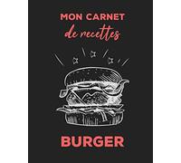 Mon Carnet de Recettes Burger: | 104 pages, 21,59 cm x 27,94 cm | Idée de cadeau pour les cuisiniers en herbes et amoureux de burger maison