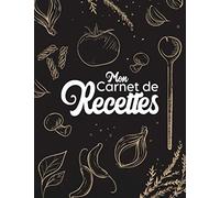 Mon carnet de recettes: Carnet de 100 recettes cuisine à remplir | Livre de cuisine personnalisable à faire soi-même avec vos recettes de famille | ... de la cuisine, gourmets, cuisiniers, chefs …
