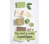 Mon Carnet de Recettes Cosmétiques à Remplir: Carnet pour Noter ses Créations ... Fait Maison/ Idée Cadeau zéro Déchet pour Femme/ Cahier de Préparation