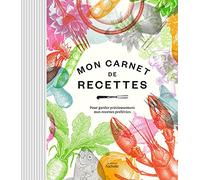 Mon carnet de recettes: Pour garder précieusement mes recettes préférées